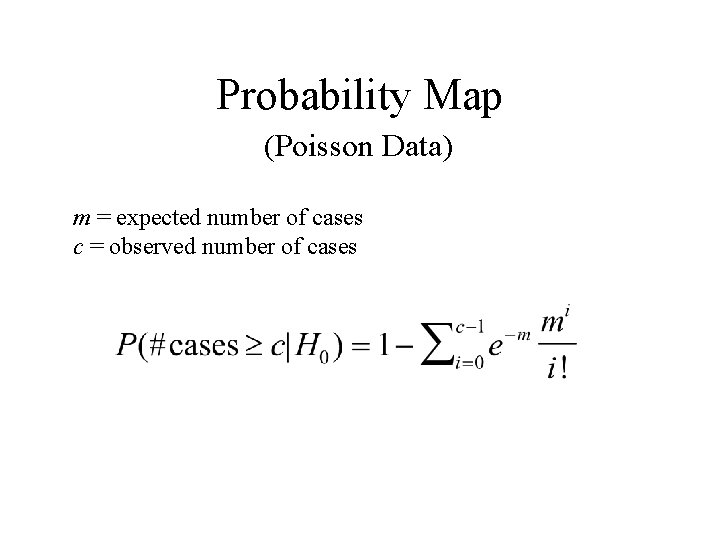 Probability Map (Poisson Data) m = expected number of cases c = observed number