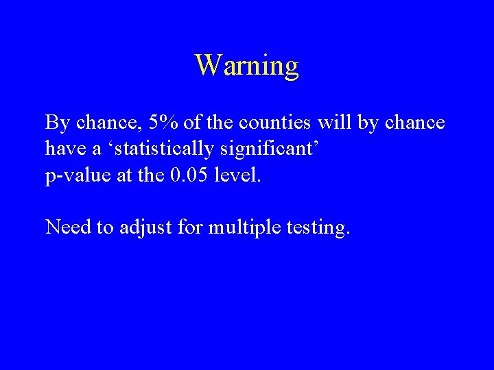 Warning By chance, 5% of the counties will by chance have a ‘statistically significant’