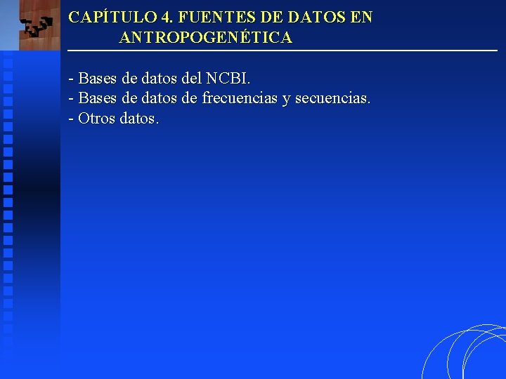 CAPÍTULO 4. FUENTES DE DATOS EN ANTROPOGENÉTICA - Bases de datos del NCBI. -