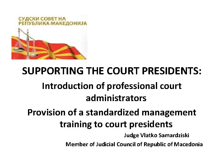 SUPPORTING THE COURT PRESIDENTS: Introduction of professional court administrators Provision of a standardized management