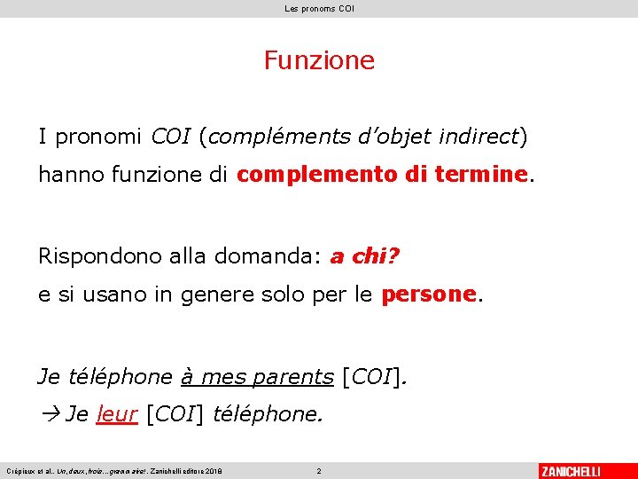 Les pronoms COI Funzione I pronomi COI (compléments d’objet indirect) hanno funzione di complemento