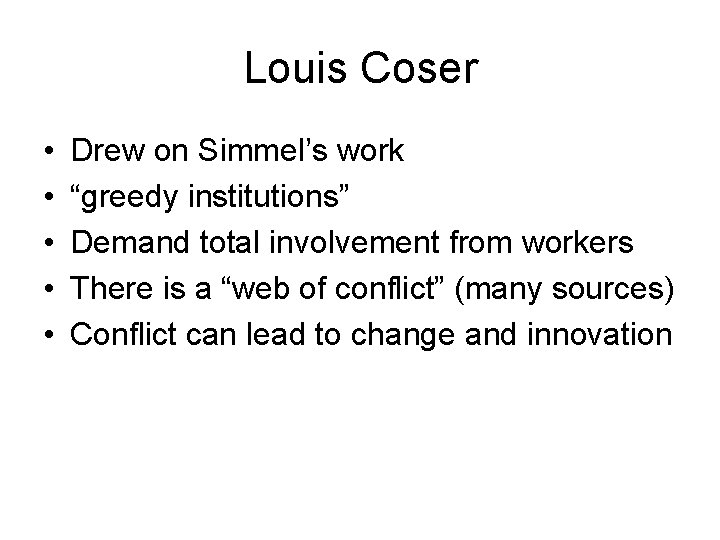 Louis Coser • • • Drew on Simmel’s work “greedy institutions” Demand total involvement