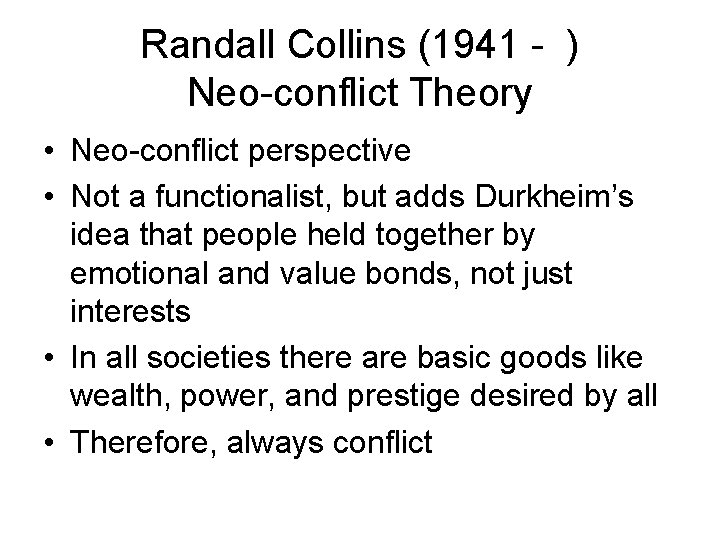 Randall Collins (1941 - ) Neo-conflict Theory • Neo-conflict perspective • Not a functionalist,
