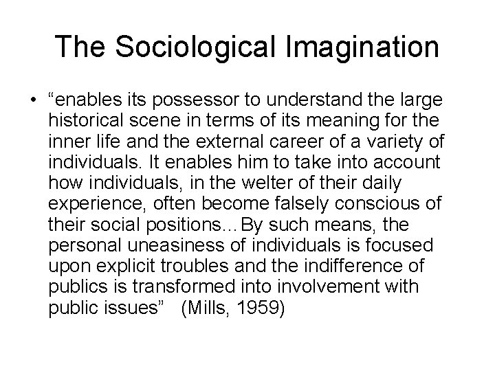 The Sociological Imagination • “enables its possessor to understand the large historical scene in