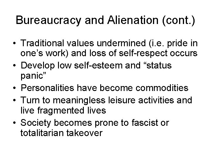 Bureaucracy and Alienation (cont. ) • Traditional values undermined (i. e. pride in one’s