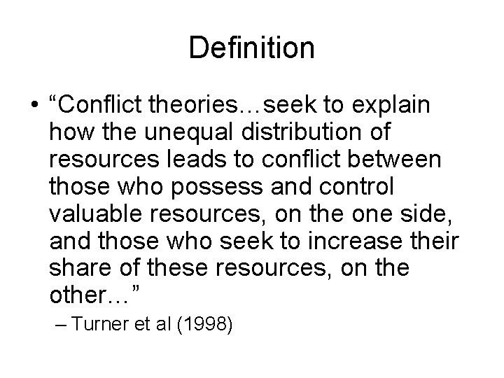 Definition • “Conflict theories…seek to explain how the unequal distribution of resources leads to