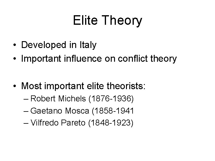 Elite Theory • Developed in Italy • Important influence on conflict theory • Most
