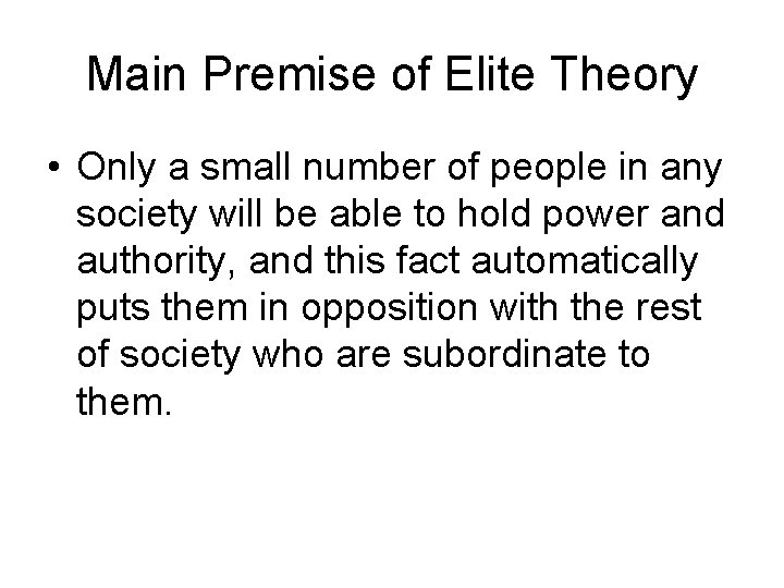 Main Premise of Elite Theory • Only a small number of people in any