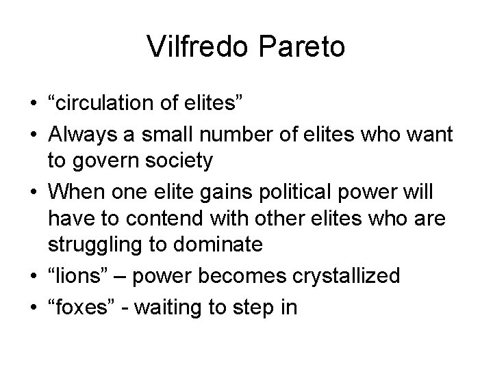 Vilfredo Pareto • “circulation of elites” • Always a small number of elites who