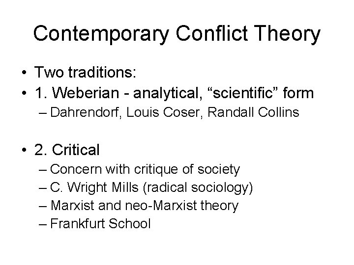 Contemporary Conflict Theory • Two traditions: • 1. Weberian - analytical, “scientific” form –