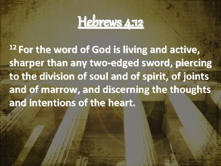 Hebrews 4: 12 12 For the word of God is living and active, sharper