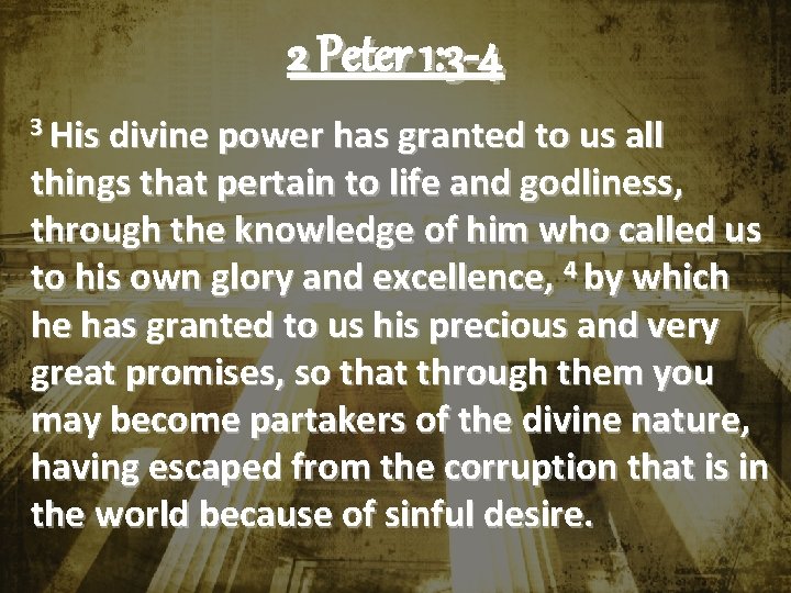 2 Peter 1: 3 -4 3 His divine power has granted to us all