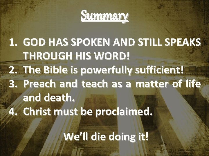 Summary 1. GOD HAS SPOKEN AND STILL SPEAKS THROUGH HIS WORD! 2. The Bible