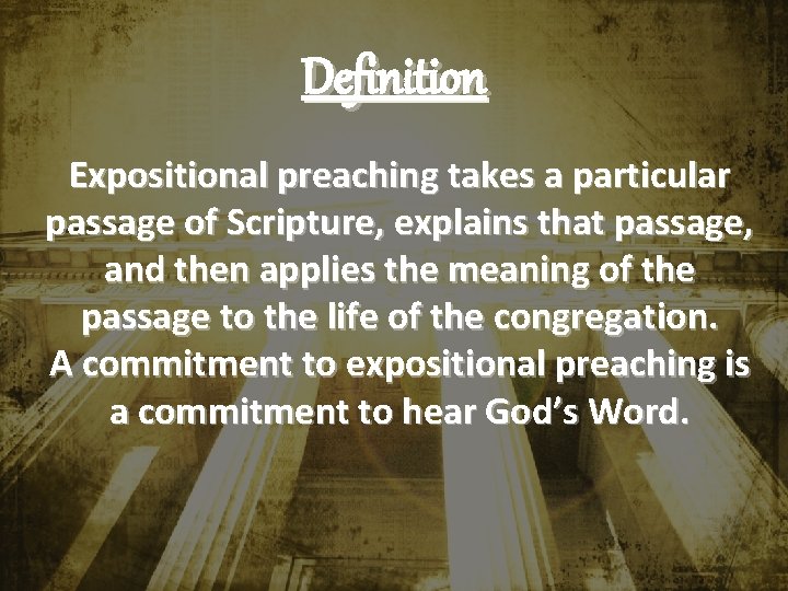 Definition Expositional preaching takes a particular passage of Scripture, explains that passage, and then