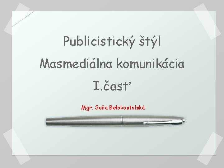 Publicistický štýl Masmediálna komunikácia I. časť Mgr. Soňa Belokostolská 