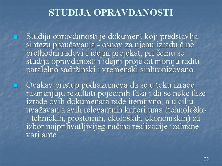 STUDIJA OPRAVDANOSTI n Studija opravdanosti je dokument koji predstavlja sintezu proučavanja - osnov za