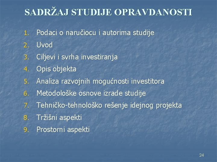 SADRŽAJ STUDIJE OPRAVDANOSTI 1. Podaci o naručiocu i autorima studije 2. Uvod 3. Ciljevi