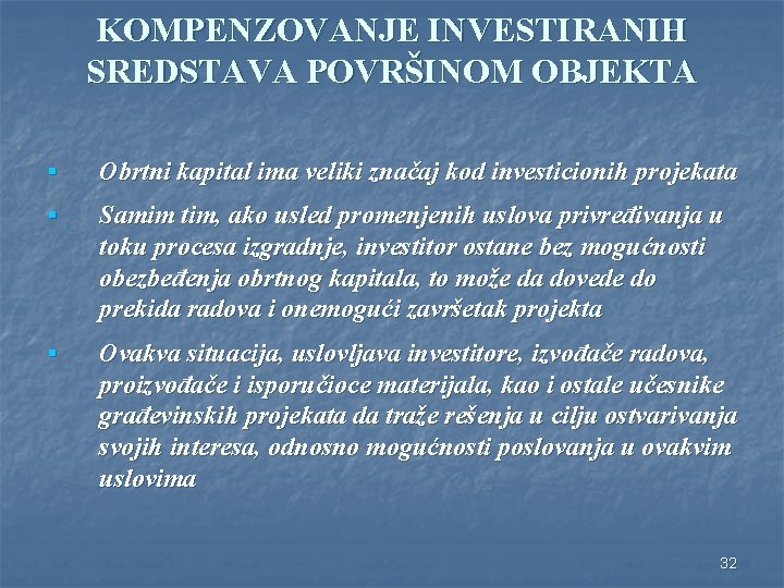 KOMPENZOVANJE INVESTIRANIH SREDSTAVA POVRŠINOM OBJEKTA § Obrtni kapital ima veliki značaj kod investicionih projekata