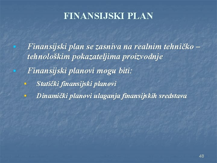 FINANSIJSKI PLAN § Finansijski plan se zasniva na realnim tehničko – tehnološkim pokazateljima proizvodnje