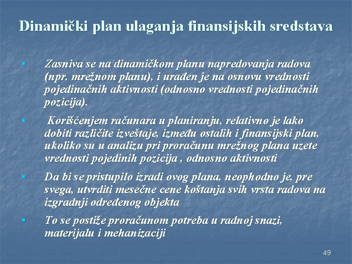 Dinamički plan ulaganja finansijskih sredstava § Zasniva se na dinamičkom planu napredovanja radova (npr.