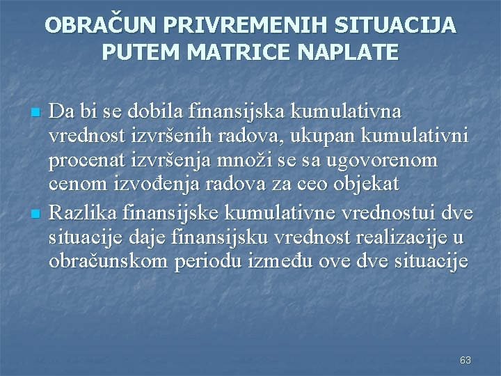 OBRAČUN PRIVREMENIH SITUACIJA PUTEM MATRICE NAPLATE n n Da bi se dobila finansijska kumulativna