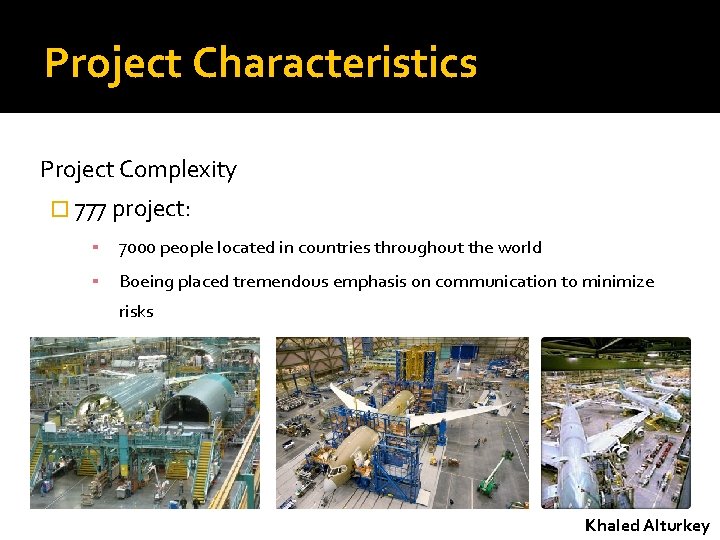 Project Characteristics Project Complexity � 777 project: ▪ 7000 people located in countries throughout