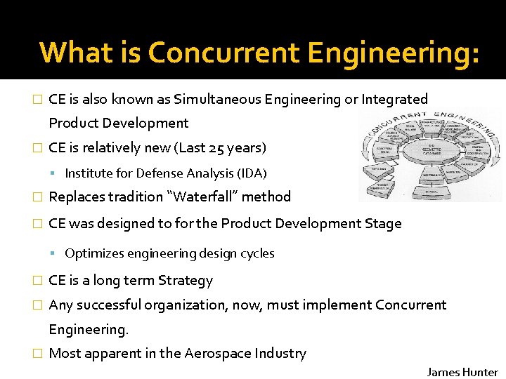 What is Concurrent Engineering: � CE is also known as Simultaneous Engineering or Integrated