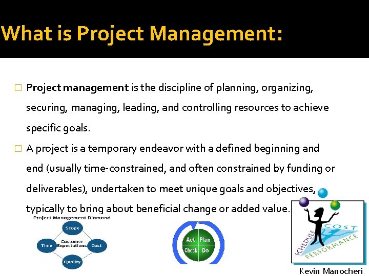 What is Project Management: � Project management is the discipline of planning, organizing, securing,