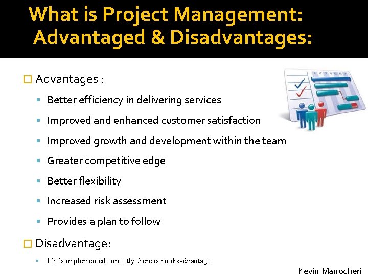 What is Project Management: Advantaged & Disadvantages: � Advantages : Better efficiency in delivering