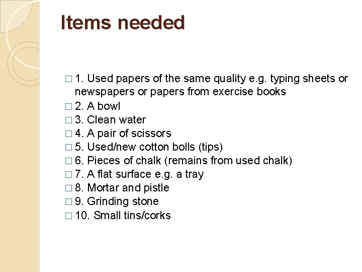 Items needed � 1. Used papers of the same quality e. g. typing sheets Items needed � 1. Used papers of the same quality e. g. typing sheets