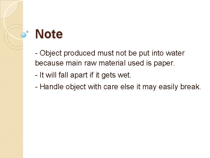 Note - Object produced must not be put into water because main raw material Note - Object produced must not be put into water because main raw material