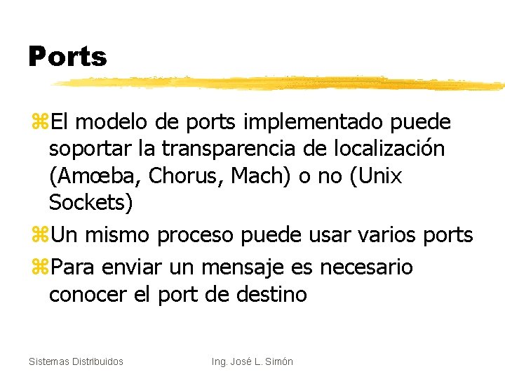 Ports z. El modelo de ports implementado puede soportar la transparencia de localización (Amœba,