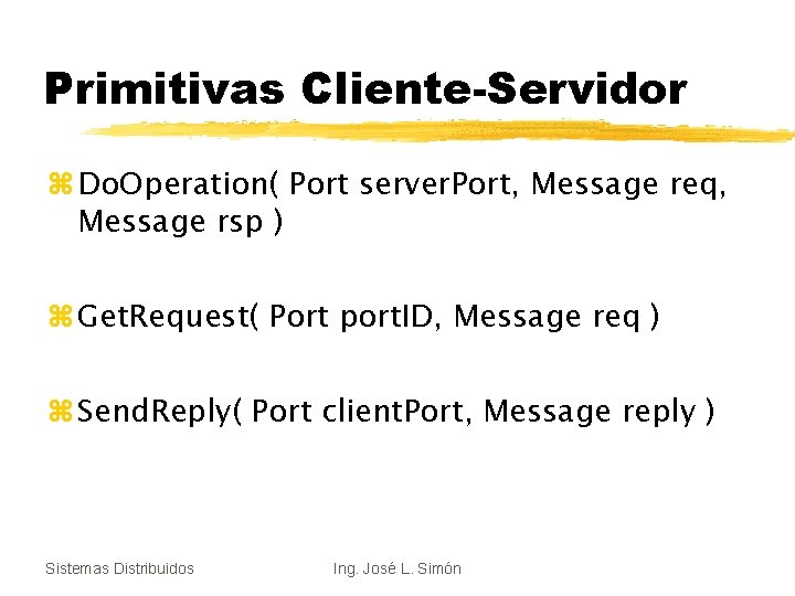 Primitivas Cliente-Servidor z Do. Operation( Port server. Port, Message req, Message rsp ) z