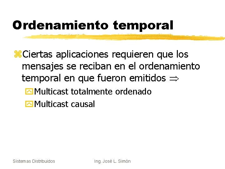 Ordenamiento temporal z. Ciertas aplicaciones requieren que los mensajes se reciban en el ordenamiento