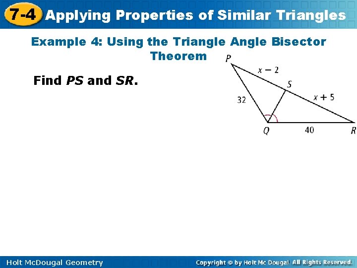 7 -4 Applying Properties of Similar Triangles Example 4: Using the Triangle Angle Bisector