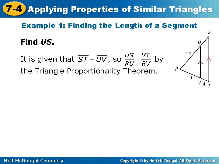 7 -4 Applying Properties of Similar Triangles Example 1: Finding the Length of a