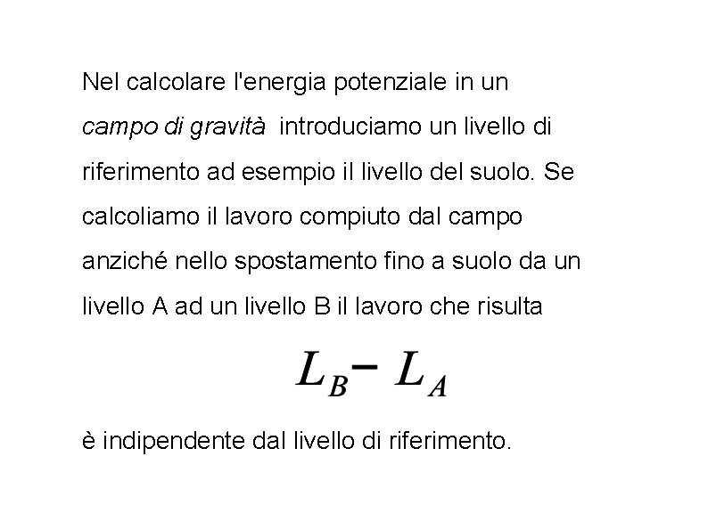 Nel calcolare l'energia potenziale in un campo di gravità introduciamo un livello di riferimento