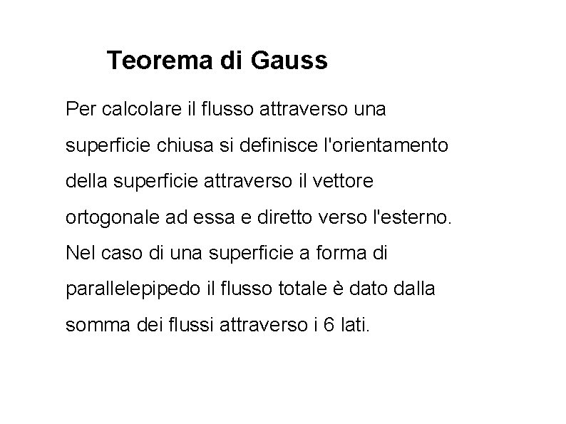 Teorema di Gauss Per calcolare il flusso attraverso una superficie chiusa si definisce l'orientamento