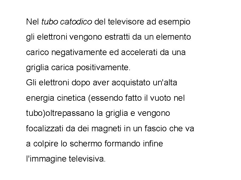 Nel tubo catodico del televisore ad esempio gli elettroni vengono estratti da un elemento