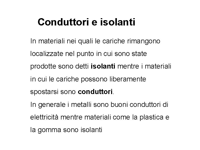 Conduttori e isolanti In materiali nei quali le cariche rimangono localizzate nel punto in