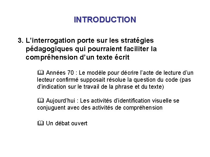 INTRODUCTION 3. L’interrogation porte sur les stratégies pédagogiques qui pourraient faciliter la compréhension d’un INTRODUCTION 3. L’interrogation porte sur les stratégies pédagogiques qui pourraient faciliter la compréhension d’un