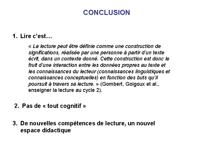 CONCLUSION 1. Lire c’est… « La lecture peut être définie comme une construction de CONCLUSION 1. Lire c’est… « La lecture peut être définie comme une construction de