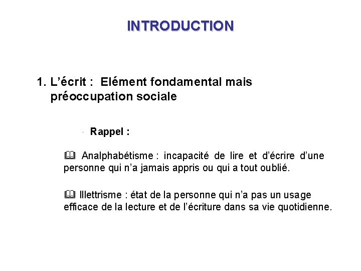 INTRODUCTION 1. L’écrit : Elément fondamental mais préoccupation sociale · Rappel : & Analphabétisme INTRODUCTION 1. L’écrit : Elément fondamental mais préoccupation sociale · Rappel : & Analphabétisme