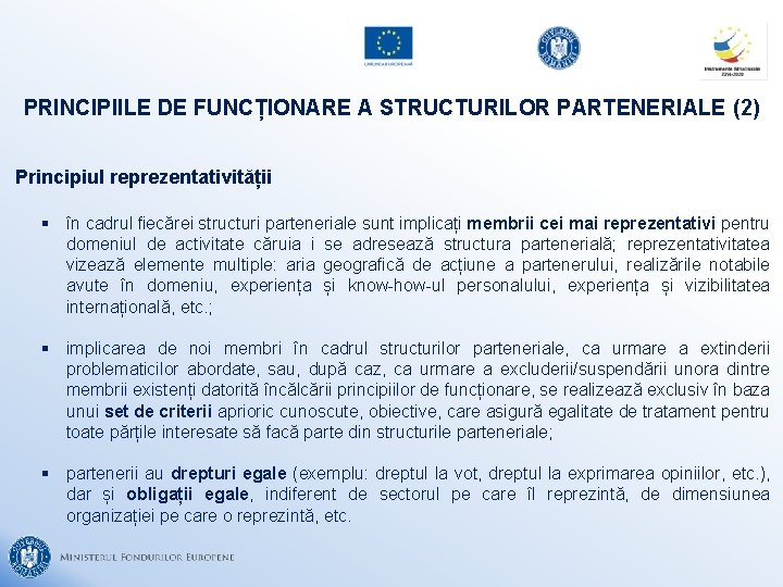 PRINCIPIILE DE FUNCȚIONARE A STRUCTURILOR PARTENERIALE (2) Principiul reprezentativității § în cadrul fiecărei structuri