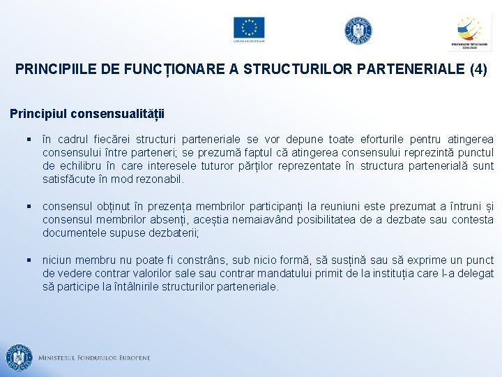 PRINCIPIILE DE FUNCȚIONARE A STRUCTURILOR PARTENERIALE (4) Principiul consensualității § în cadrul fiecărei structuri