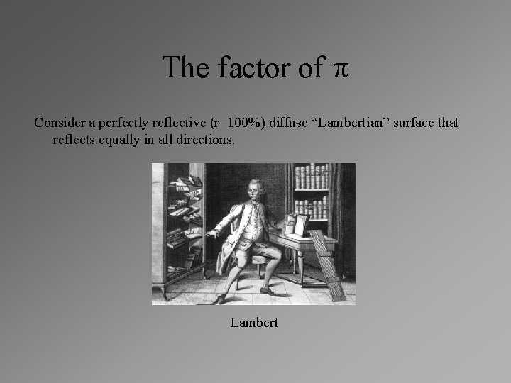 The factor of p Consider a perfectly reflective (r=100%) diffuse “Lambertian” surface that reflects