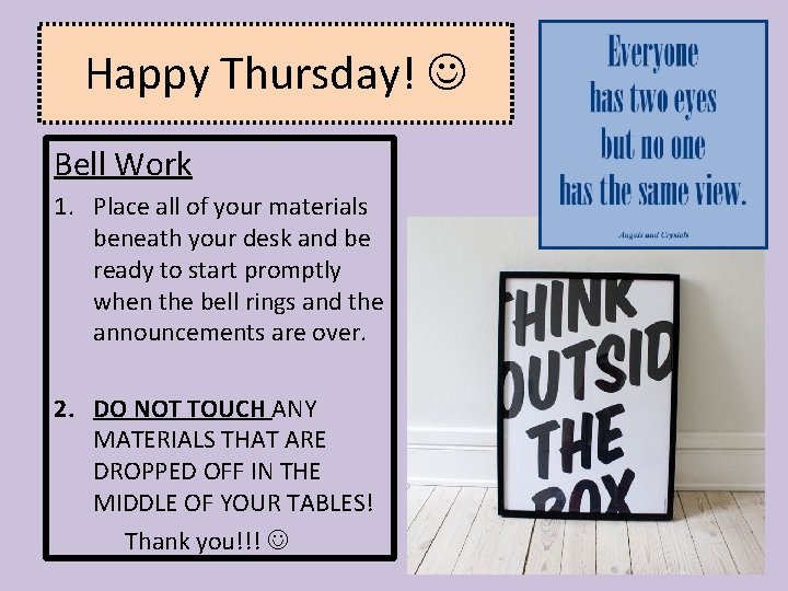 Happy Thursday! Bell Work 1. Place all of your materials beneath your desk and