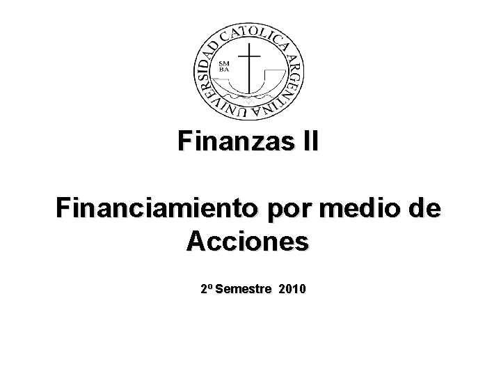 Finanzas II Financiamiento por medio de Acciones 2º Semestre 2010 