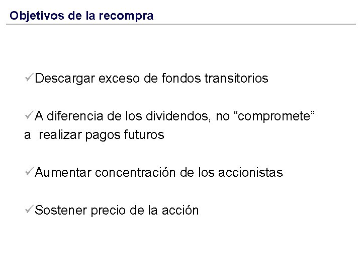 Objetivos de la recompra üDescargar exceso de fondos transitorios üA diferencia de los dividendos,