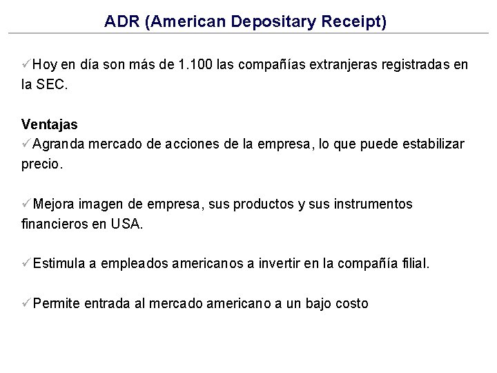 ADR (American Depositary Receipt) üHoy en día son más de 1. 100 las compañías